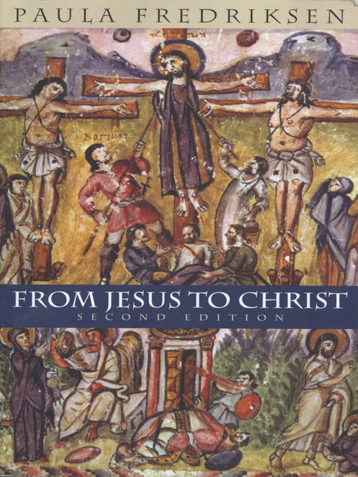Title details for From Jesus to Christ by Paula Fredriksen - Available